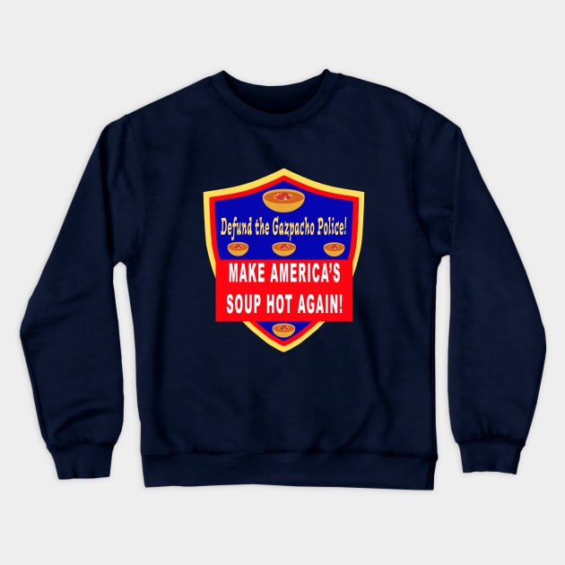 Defund the Gazpacho Police Make America’s Soup Hot Again Crewneck Sweatshirt by Klssaginaw